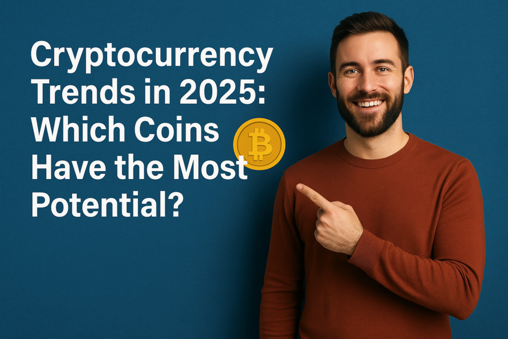 Crypto currency Trends in 2025: Which Coins Have the Most Potential?
